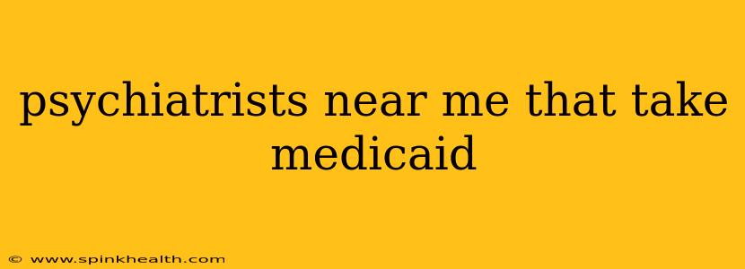psychiatrists near me that take medicaid