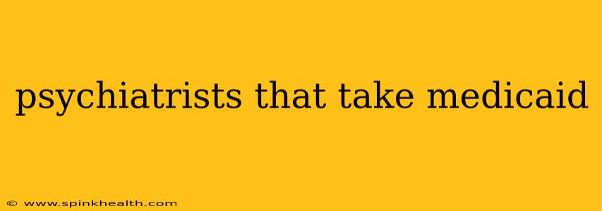 psychiatrists that take medicaid
