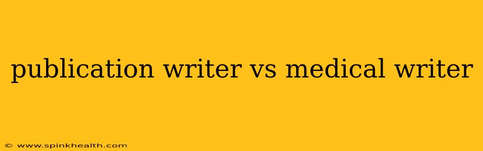 publication writer vs medical writer