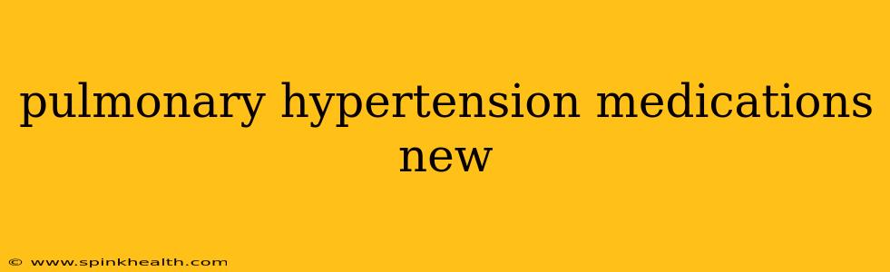 pulmonary hypertension medications new