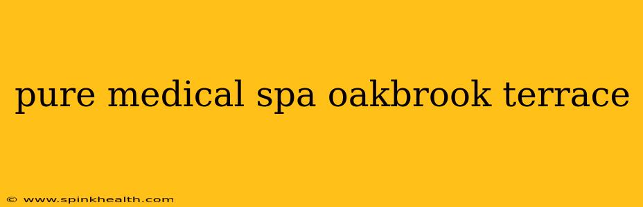 pure medical spa oakbrook terrace