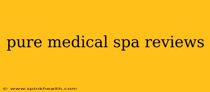 pure medical spa reviews