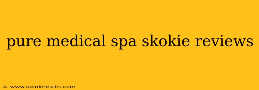 pure medical spa skokie reviews