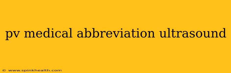 pv medical abbreviation ultrasound