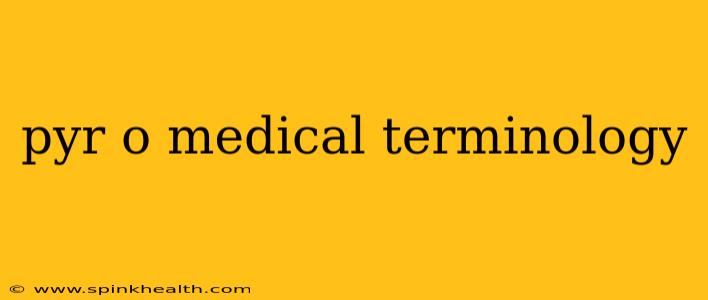 pyr o medical terminology
