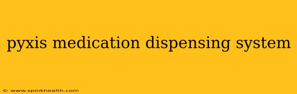 pyxis medication dispensing system