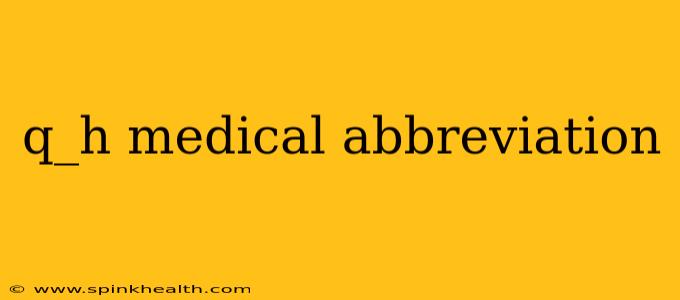 q_h medical abbreviation