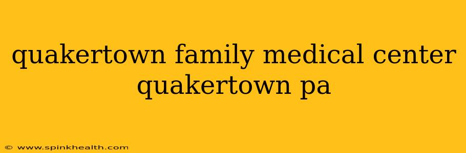 quakertown family medical center quakertown pa
