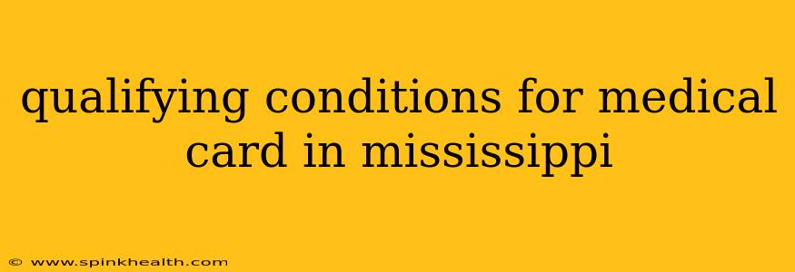qualifying conditions for medical card in mississippi
