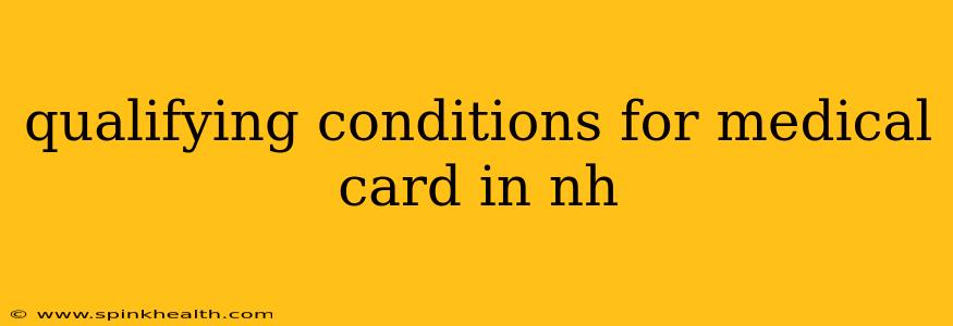 qualifying conditions for medical card in nh