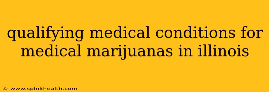 qualifying medical conditions for medical marijuanas in illinois
