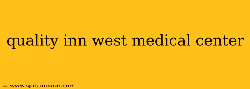 quality inn west medical center
