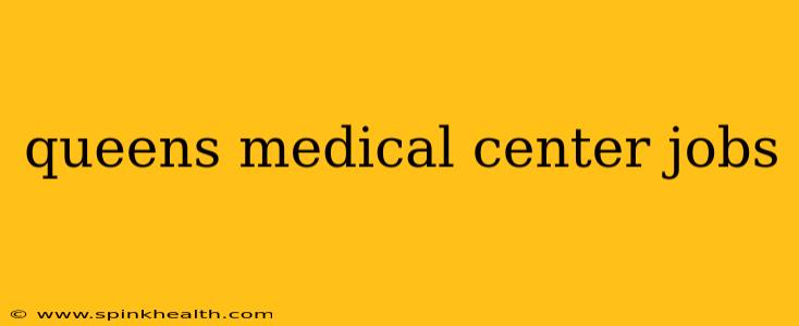queens medical center jobs