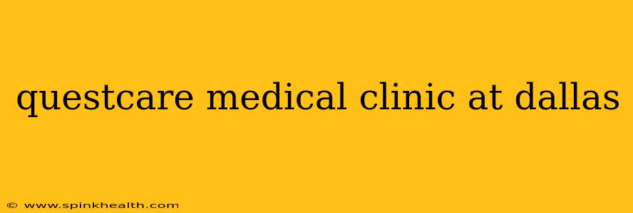 questcare medical clinic at dallas
