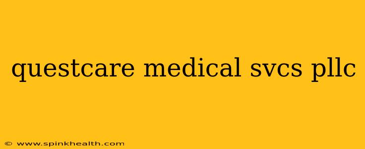 questcare medical svcs pllc