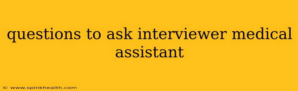 questions to ask interviewer medical assistant