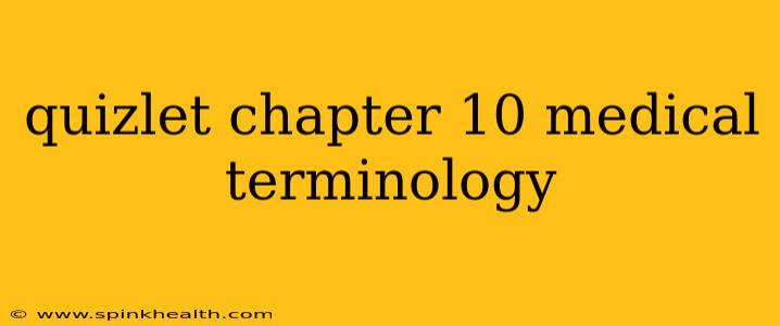 quizlet chapter 10 medical terminology