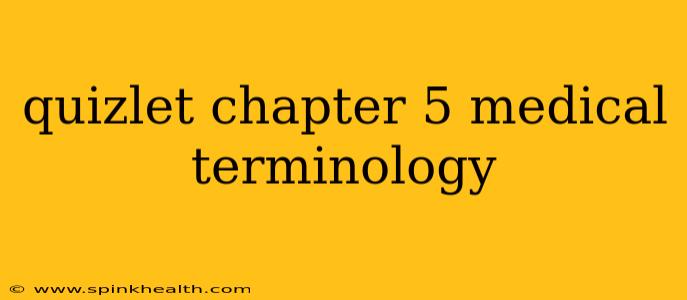 quizlet chapter 5 medical terminology