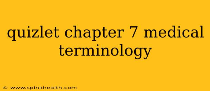 quizlet chapter 7 medical terminology