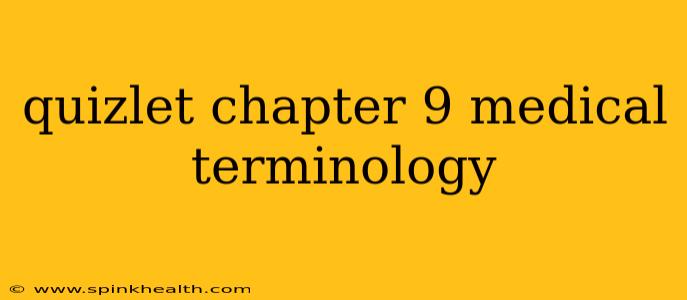 quizlet chapter 9 medical terminology