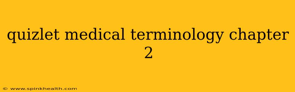 quizlet medical terminology chapter 2