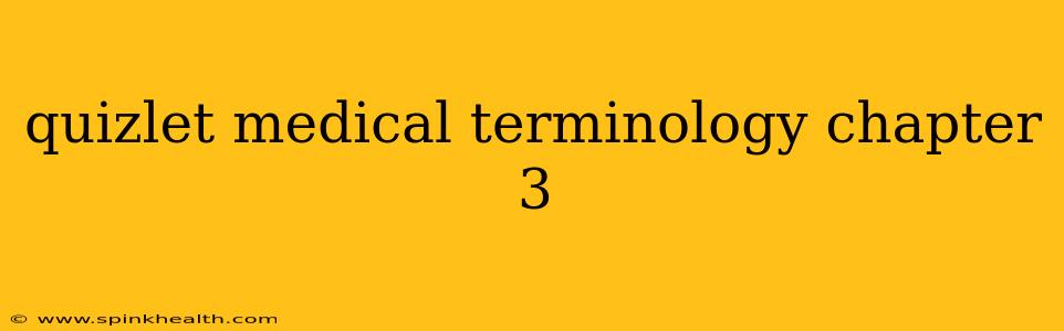 quizlet medical terminology chapter 3