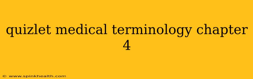 quizlet medical terminology chapter 4