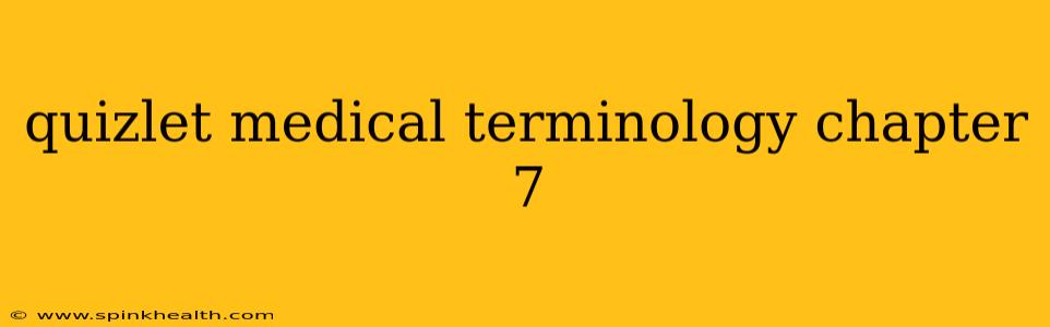 quizlet medical terminology chapter 7