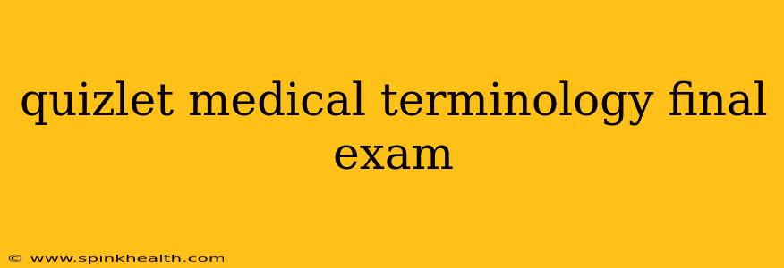 quizlet medical terminology final exam
