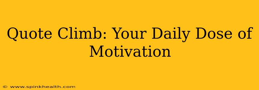 Quote Climb: Your Daily Dose of Motivation