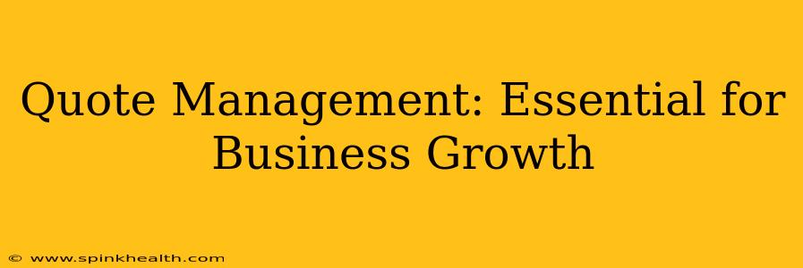 Quote Management: Essential for Business Growth