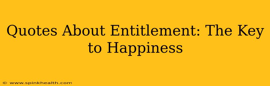 Quotes About Entitlement: The Key to Happiness