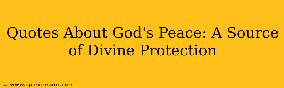Quotes About God's Peace: A Source of Divine Protection