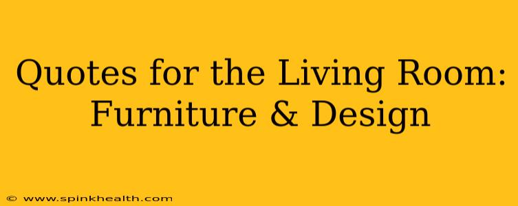 Quotes for the Living Room: Furniture & Design