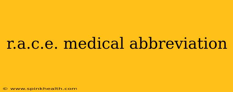 r.a.c.e. medical abbreviation