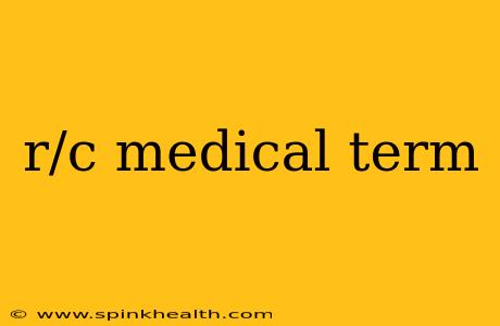 r/c medical term