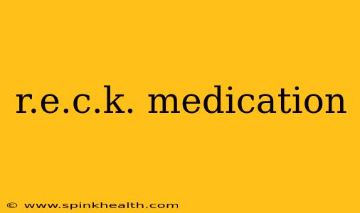 r.e.c.k. medication