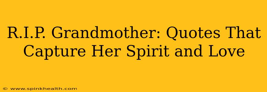 R.I.P. Grandmother: Quotes That Capture Her Spirit and Love