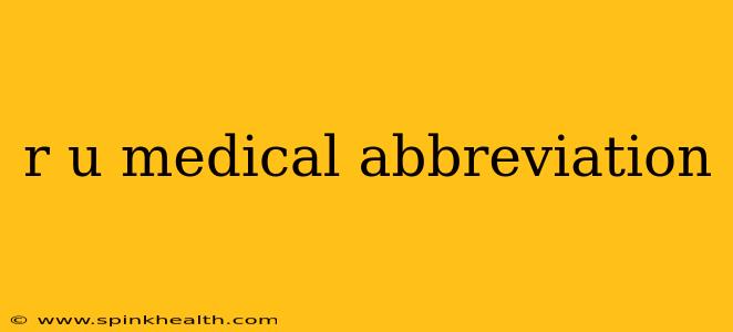 r u medical abbreviation