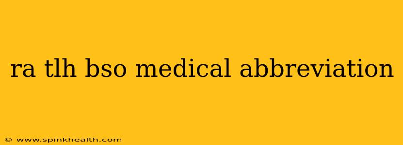 ra tlh bso medical abbreviation