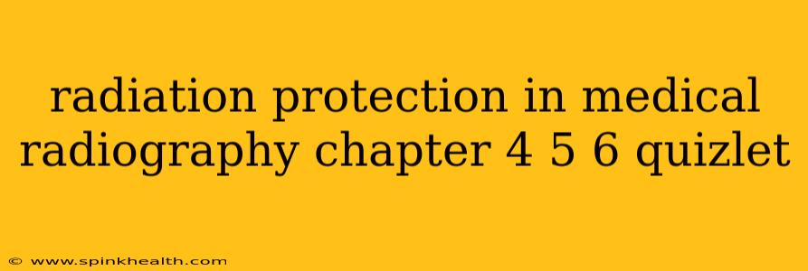 radiation protection in medical radiography chapter 4 5 6 quizlet