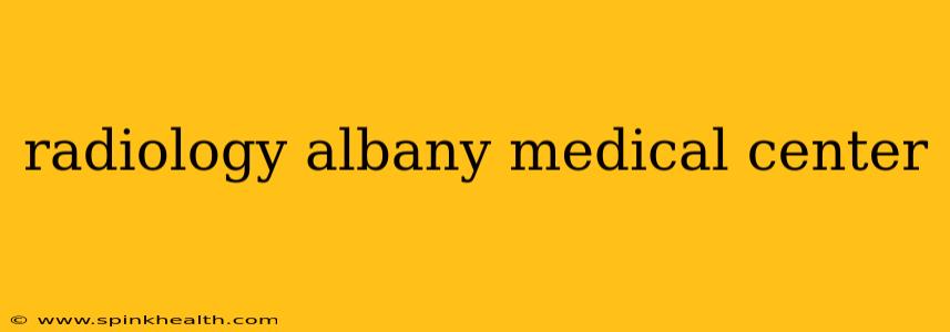 radiology albany medical center