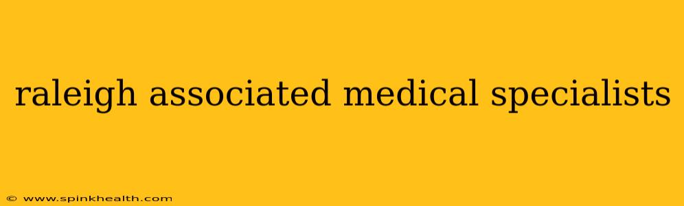 raleigh associated medical specialists