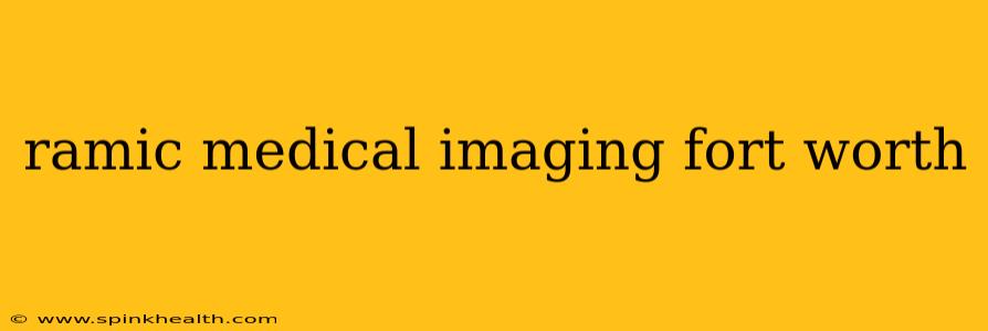 ramic medical imaging fort worth