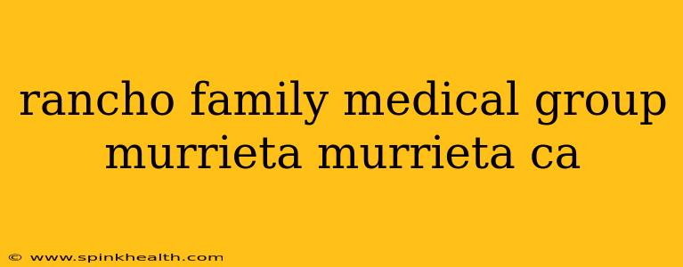 rancho family medical group murrieta murrieta ca