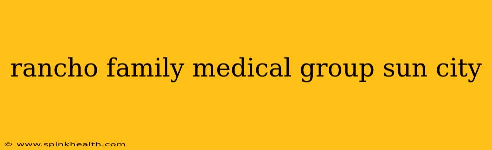rancho family medical group sun city