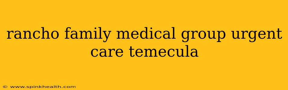 rancho family medical group urgent care temecula