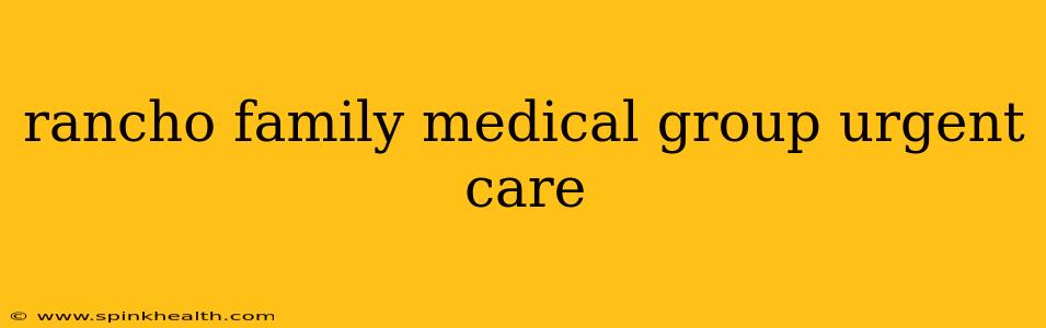 rancho family medical group urgent care