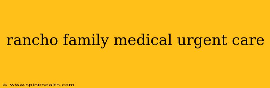 rancho family medical urgent care