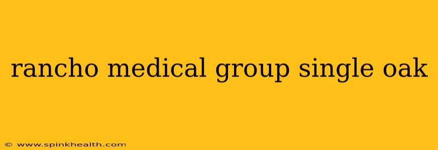 rancho medical group single oak